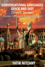 Title: Conversational Languages Quick and Easy Boxset 8-10: Slavic Series: The Russian Language, The Bulgarian Language, and the Polish Language, Author: Yatir Nitzany