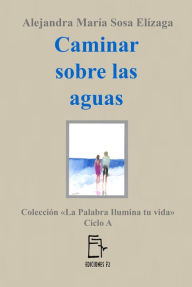 Title: Caminar sobre las aguas, Author: Alejandra María Sosa Elízaga
