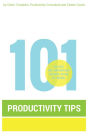 101 Productivity Tips to Get the Important Things Done at Work