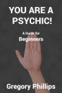 You are a Psychic! A Guide for Beginners.