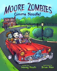 Title: Moore Zombies: Gimme Noodle!, Author: Wendy Knuth