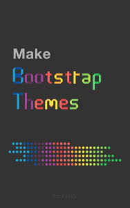 Title: Make Bootstrap Themes, Author: Bo Feng