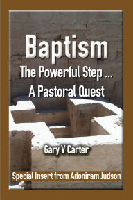 Title: Baptism: The Powerful Step ... A Pastoral Quest, Author: Gary V Carter