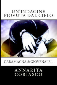 Title: Un'indagine piovuta dal cielo: Caramagna & Giovenale 1, Author: Annarita Coriasco