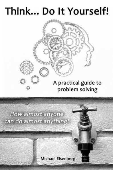 Think... Do It Yourself! A Practical Guide to Problem Solving.