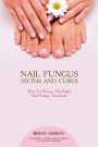 Nail Fungus Myths and Cures