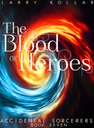 Title: The Blood of Heroes, Author: Larry Kollar
