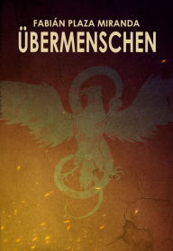 Title: Übermenschen, Author: Fabián Plaza Miranda