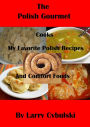 The Polish Gourmet Cooks My Favorite Polish Recipes and Comfort Foods