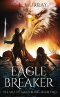 Eaglebreaker (The Tale of Eaglefriend Book 2)