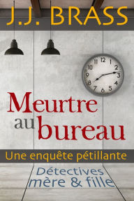 Title: Meurtre au bureau: une enquête pétillante, Author: J.J. Brass