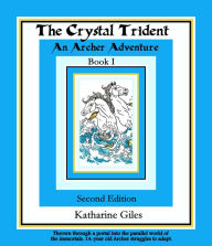 Title: The Crystal Trident, An Archer Adventure, Book 1, Second Edition, Author: Katharine Giles