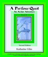 Title: A Perilous Quest, An Archer Adventure, Book 2, Second Edition, Author: Katharine Giles