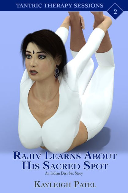 Rajiv Learns About His Sacred Spot An Indian Desi Sex Story By Kayleigh Patel Ebook Barnes