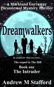 Title: Dreamwalkers Book One: The Intruder. A Markland Garraway Paranormal Mystery Thriller, Author: Andrew M Stafford