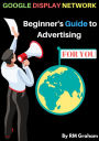 Google Display Network Beginner's Guide To Advertising For You