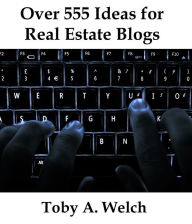 Title: Over 555 Ideas for Real Estate Blogs, Author: Toby Welch