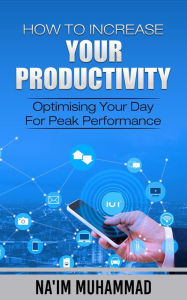 Title: How to Increase Your Productivity, Author: Na'im Muhammad
