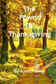 Title: The Power Of Thanksgiving, Author: Ajeeth Sing