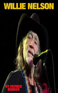 Title: Willie Nelson, Author: Patrick Bunker