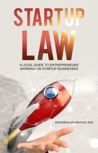 Title: Startup Law. A Legal Guide for Entrepreneurs Working on a Startup Venture., Author: Ekaterina Mouratova