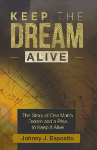 Title: Keep the Dream Alive, Author: Johnny J. Esposito