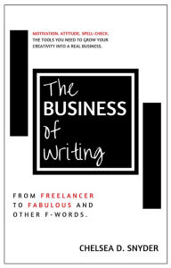 Title: The Business of Writing, Author: Chelsea D. Snyder
