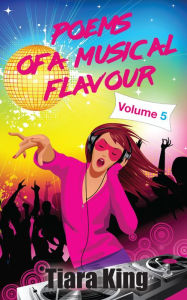 Title: Poems Of A Musical Flavour: Volume 5, Author: Tiara King