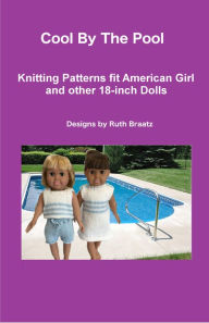 Title: Cool By The Pool, Knitting Patterns fit American Girl and other 18-Inch Dolls, Author: Ruth Braatz