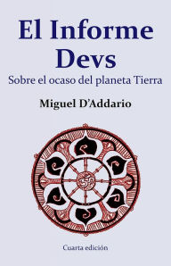 Title: El Informe Devs * Sobre el ocaso del planeta Tierra, Author: Miguel D'Addario