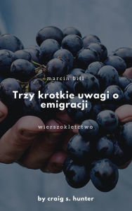 Title: Trzy krótkie uwagi o emigracji, Author: Marcin Bill