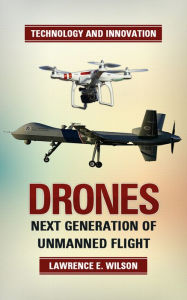 Title: Drones: The Next Generation of Unmanned Flight, Author: Lawrence E. Wilson