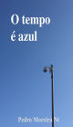 O tempo é azul: Peça em um ato com vários quadros musicais