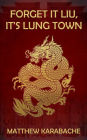 Forget It Liu, It's Lung Town