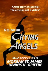 Title: No More Crying Angels: Be a Victor, Not a Victim, Author: Morgan St. James