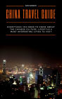 China Travel Guide: Everything You Need to Know about the Culture, Lifestyle & Most Interesting Cities to Visit
