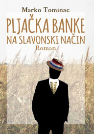 Title: Pljacka banke na slavonski nacin, Author: Marko Tominac
