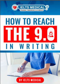 Title: How to Reach the 9.0 in IELTS Academic Writing, Author: IELTS Medical