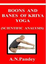 Title: Boons and Banes of Kriya Yoga, Author: A.N Pandey