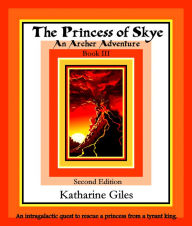 Title: The Princess of Skye, An Archer Adventure, Book 3, Second Edition, Author: Katharine Giles