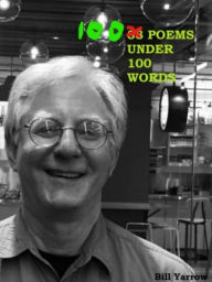 Title: 100 Poems Under 100 Words, Author: Bill Yarrow