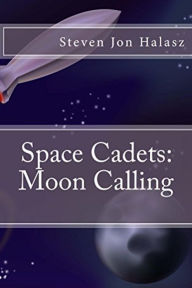 Title: Space Cadets: Moon Calling, Author: Steven Jon Halasz