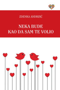 Title: Neka bude kao da sam te volio, Author: Zdenka Andrijic