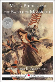 Title: Molly Pitcher and the Battle of Monmouth, Author: Caitlind L. Alexander