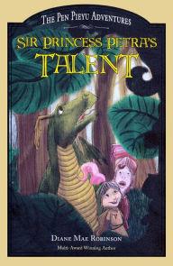 Title: Sir Princess Petra's Talent - The Pen Pieyu Adventures (book #2), Author: Diane Mae Robinson