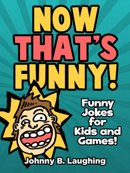 Now That's Funny! Funny Jokes for Kids and Games