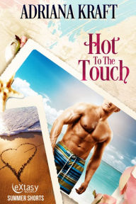 Title: Hot to the Touch, Author: Adriana Kraft