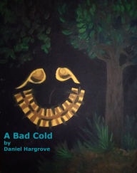 Title: A Bad Cold, Author: Daniel Hargrove