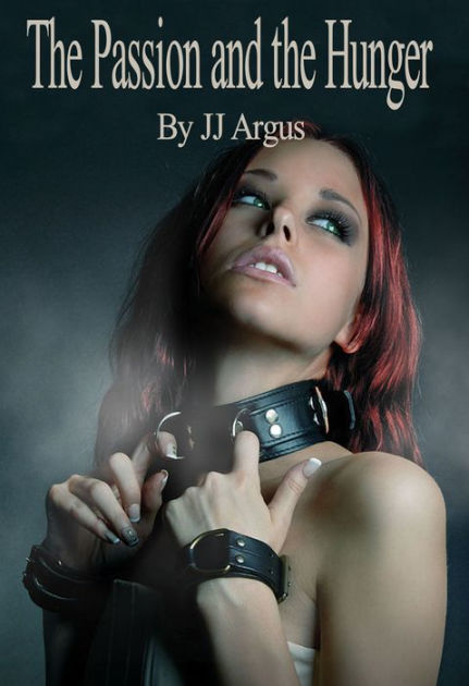 The Passion And The Hunger By Jj Argus Ebook Barnes And Noble® 