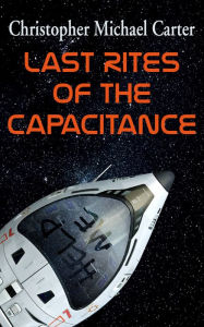 Title: Last Rites of the Capacitance, Author: Christoph Michael Carter